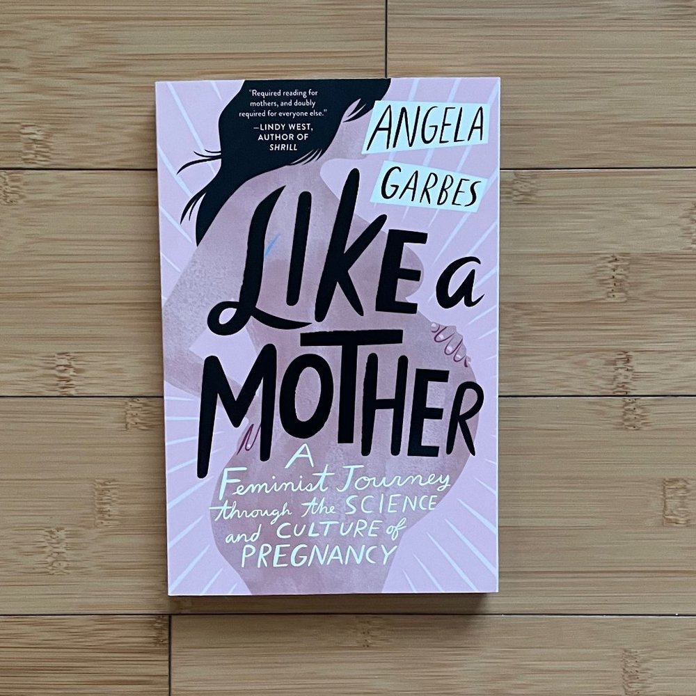 "Like a Mother: A Feminist Journey through the Science and Culture of Pregnancy"